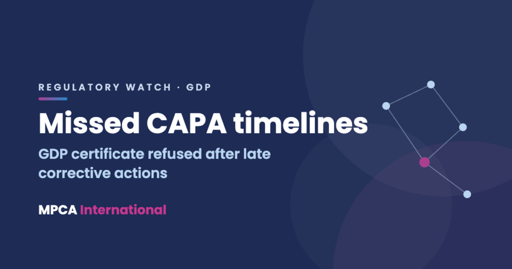 Missed CAPA timelines: GDP certificate refused after late corrective actions
