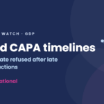 Missed CAPA timelines: GDP certificate refused after late corrective actions